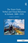 The Yeats Circle, Verbal and Visual Relations in Ireland, 1880–1939 - Book