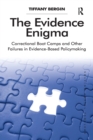 The Evidence Enigma : Correctional Boot Camps and Other Failures in Evidence-Based Policymaking - Book