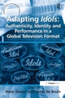 Adapting Idols: Authenticity, Identity and Performance in a Global Television Format - Book