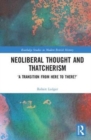 Neoliberal Thought and Thatcherism : 'A Transition From Here to There?' - Book
