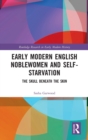 Early Modern English Noblewomen and Self-Starvation : The Skull Beneath the Skin - Book