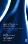Legacy of Slavery and Indentured Labour : Historical and Contemporary Issues in Suriname and the Caribbean - Book