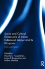Social and Cultural Dimensions of Indian Indentured Labour and its Diaspora : Past and Present - Book