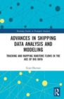 Advances in Shipping Data Analysis and Modeling : Tracking and Mapping Maritime Flows in the Age of Big Data - Book