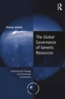 The Global Governance of Genetic Resources : Institutional Change and Structural Constraints - Book