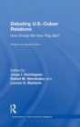 Debating U.S.-Cuban Relations : How Should We Now Play Ball? - Book