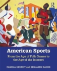American Sports : From the Age of Folk Games to the Age of the Internet - Book