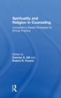 Spirituality and Religion in Counseling : Competency-Based Strategies for Ethical Practice - Book