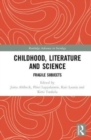 Childhood, Literature and Science : Fragile Subjects - Book