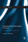 Understanding Apocalyptic Terrorism : Countering the Radical Mindset - Book