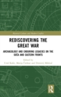 Rediscovering the Great War : Archaeology and Enduring Legacies on the Soca and Eastern Fronts - Book