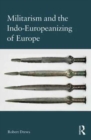 Militarism and the Indo-Europeanizing of Europe - Book