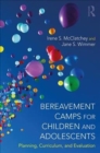 Bereavement Camps for Children and Adolescents : Planning, Curriculum, and Evaluation - Book