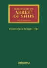 Berlingieri on Arrest of Ships: Volumes I and II : Volume Set - Book
