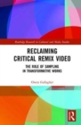 Reclaiming Critical Remix Video : The Role of Sampling in Transformative Works - Book
