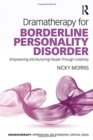 Dramatherapy for Borderline Personality Disorder : Empowering and Nurturing people through Creativity - Book