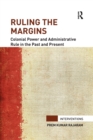 Ruling the Margins : Colonial Power and Administrative Rule in the Past and Present - Book