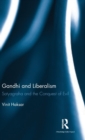 Gandhi and Liberalism : Satyagraha and the Conquest of Evil - Book