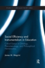 Social Efficiency and Instrumentalism in Education : Critical Essays in Ontology, Phenomenology, and Philosophical Hermeneutics - Book