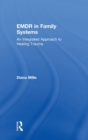 EMDR in Family Systems : An Integrated Approach to Healing Trauma - Book