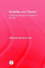 Disability and Theatre : A Practical Manual for Inclusion in the Arts - Book