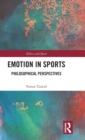Emotion in Sports : Philosophical Perspectives - Book