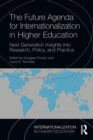 The Future Agenda for Internationalization in Higher Education : Next Generation Insights into Research, Policy, and Practice - Book