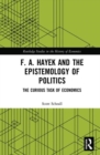 F. A. Hayek and the Epistemology of Politics : The Curious Task of Economics - Book