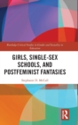 Girls, Single-Sex Schools, and Postfeminist Fantasies - Book