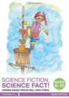 Science Fiction, Science Fact! Ages 8-12 : Learning Science through Well-Loved Stories - Book