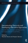 Deconstructing Flexicurity and Developing Alternative Approaches : Towards New Concepts and Approaches for Employment and Social Policy - Book