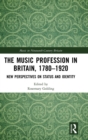 The Music Profession in Britain, 1780-1920 : New Perspectives on Status and Identity - Book