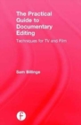The Practical Guide to Documentary Editing : Techniques for TV and Film - Book