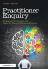 Practitioner Enquiry : Professional Development with Impact for Teachers, Schools and Systems - Book