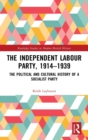 The Independent Labour Party, 1914-1939 : The Political and Cultural History of a Socialist Party - Book