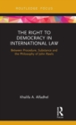 The Right to Democracy in International Law : Between Procedure, Substance and the Philosophy of John Rawls - Book