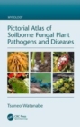 Pictorial Atlas of Soilborne Fungal Plant Pathogens and Diseases - Book