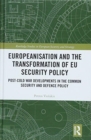 Europeanisation and the Transformation of EU Security Policy : Post-Cold War Developments in the Common Security and Defence Policy - Book