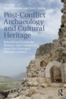 Post-Conflict Archaeology and Cultural Heritage : Rebuilding Knowledge, Memory and Community from War-Damaged Material Culture - Book