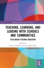 Teaching, Learning, and Leading with Schools and Communities : Field-Based Teacher Education - Book