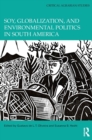 Soy, Globalization, and Environmental Politics in South America - Book