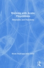 Working with Arabic Prepositions : Structures and Functions - Book