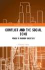 Conflict and the Social Bond : Peace in Modern Societies - Book
