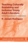 Teaching Culturally Sustaining and Inclusive Young Adult Literature : Critical Perspectives and Conversations - Book