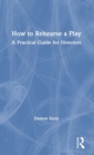 How to Rehearse a Play : A Practical Guide for Directors - Book