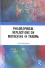 Philosophical Reflections on Mothering in Trauma - Book