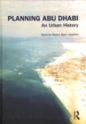 Planning Abu Dhabi : An Urban History - Book