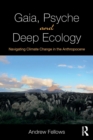 Gaia, Psyche and Deep Ecology : Navigating Climate Change in the Anthropocene - Book