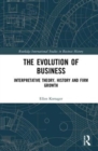 The Evolution of Business : Interpretative Theory, History and Firm Growth - Book