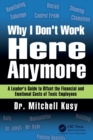Why I Don't Work Here Anymore : A Leader’s Guide to Offset the Financial and Emotional Costs of Toxic Employees - Book